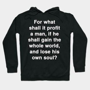 Mark 8:36  Bible Verse Typography KJV Hoodie